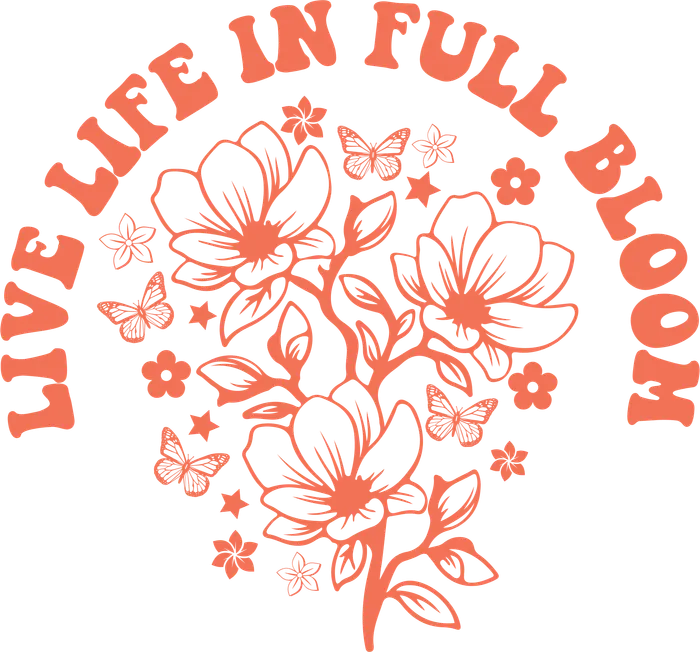 Live Life Full Bloom