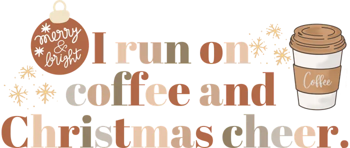 PV 0PWQ I run on coffee and Christmas cheer.