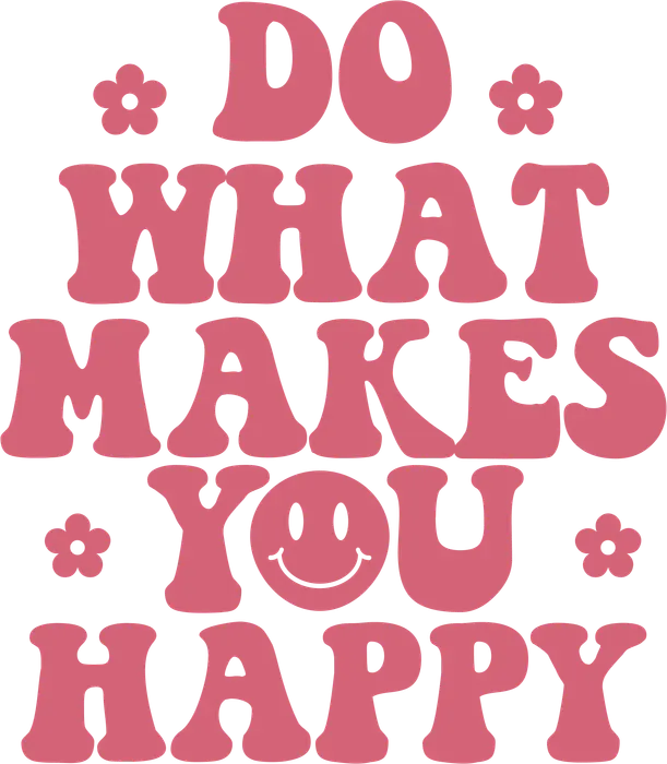 Do What Makes You Happy