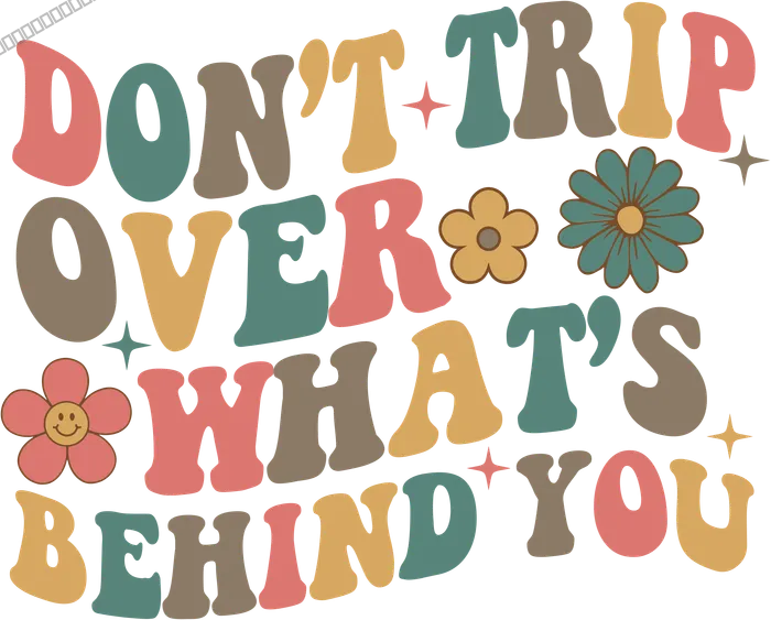 Don't Trip Over What’s Behind You